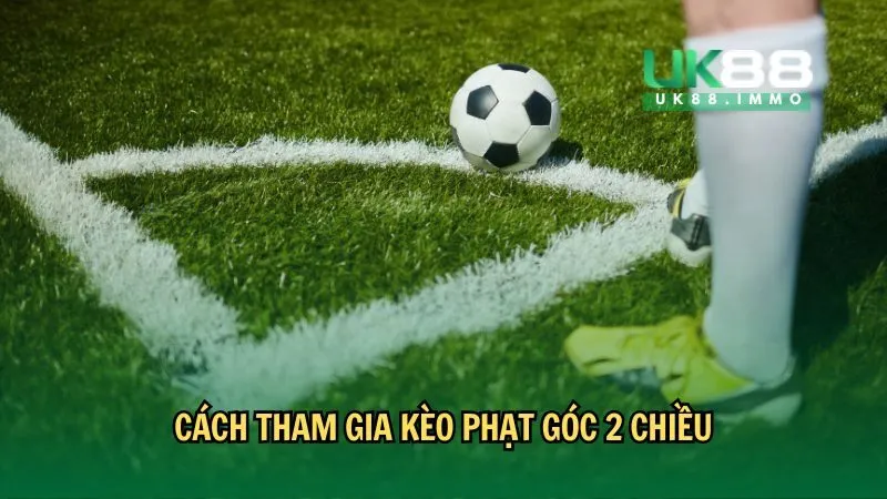 keo phat goc 2 chieu 2 Cách tham gia kèo phạt góc 2 chiều