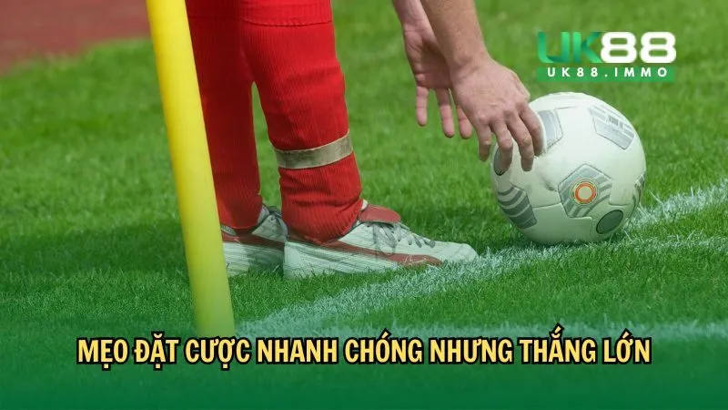 keo phat goc 2 chieu 3 Mẹo đặt cược nhanh chóng nhưng thắng lớn
