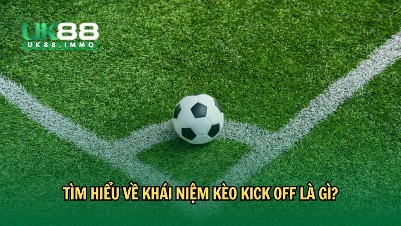 keo kick off la gi 1 Tìm hiểu về khái niệm kèo kick off là gì?