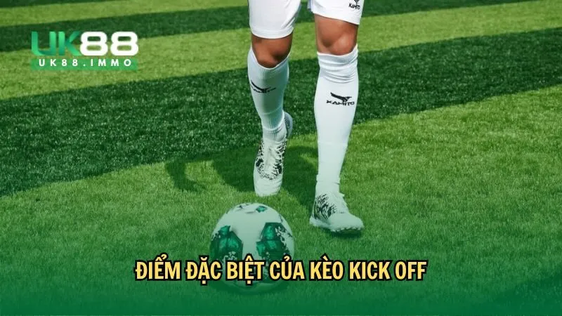 keo kick off la gi 2 Điểm đặc biệt của kèo Kick Off