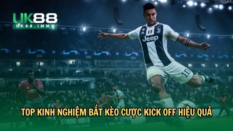 keo kick off la gi 4 Top kinh nghiệm bắt kèo cược kick off hiệu quả